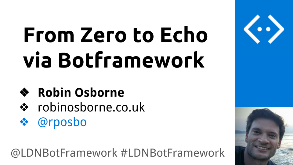 LDNBotFramework #2 - From Zero to Echo via BotFramework